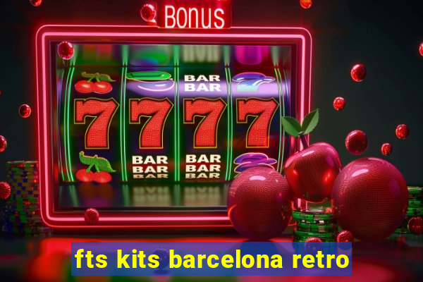 fts kits barcelona retro